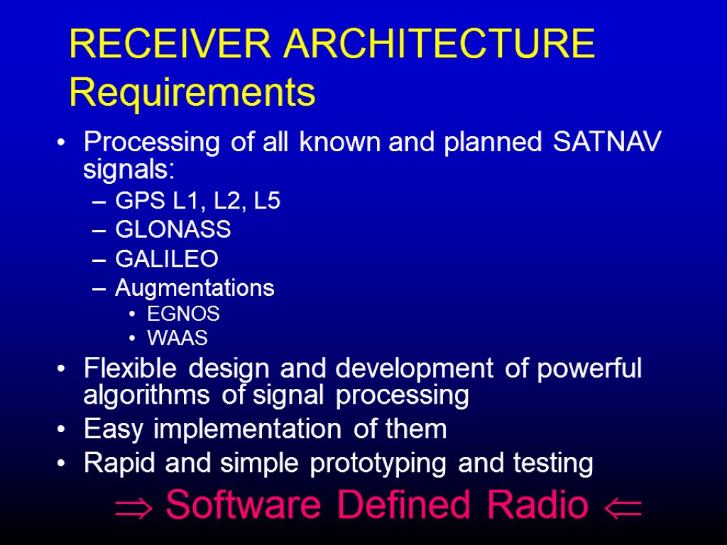 RECEIVER ARCHITECTURE Requirements Processing of all known and planned SATNAV signals: GPS L1, L2,
